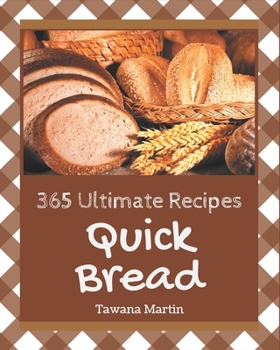 Paperback 365 Ultimate Quick Bread Recipes: The Best Quick Bread Cookbook on Earth Book