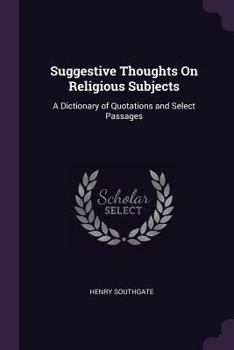 Paperback Suggestive Thoughts On Religious Subjects: A Dictionary of Quotations and Select Passages Book