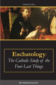 Paperback Eschatology: The Catholic Study of the Four Last Things Book