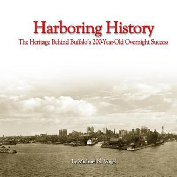 Paperback Harboring History: The Heritage Behind Buffalo's 200-Year-Old Overnight Success Book