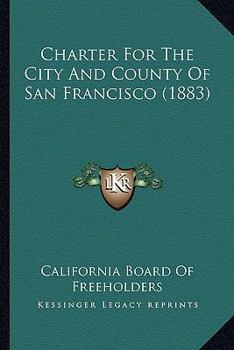 Paperback Charter For The City And County Of San Francisco (1883) Book