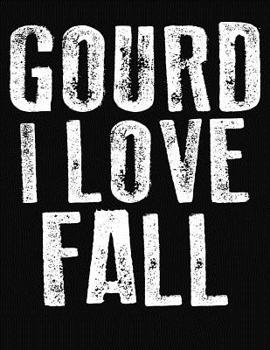 Paperback Gourd I Love Fall: College Ruled Composition Notebook Book