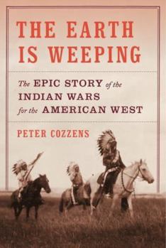 Hardcover The Earth Is Weeping: The Epic Story of the Indian Wars for the American West Book