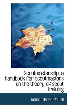Scoutmastership, a Handbook for Scoutmasters on the Theory of Scout Training