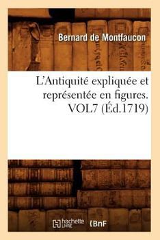 Paperback L'Antiquité Expliquée Et Représentée En Figures. Vol7 (Éd.1719) [French] Book