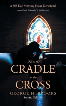 Hardcover From the Cradle to the Cross: A 365 Day Morning Prayer Devotional Book