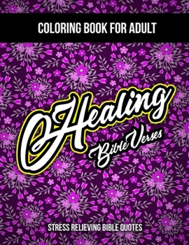 Healing Bible Verses Coloring Book For Adult: Stress Relieving Bible Quotes - Color the Words of Jesus - Christian Coloring Book - Stress Relieving Bi