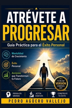 Paperback Atrévete a Progresar: Guía Práctica para el Éxito Personal Mentalidad de Crecimiento Éxito Personal [Spanish] Book