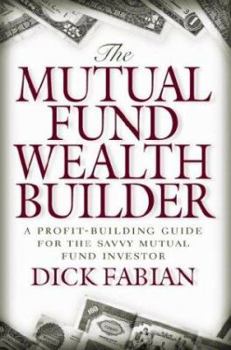 Hardcover The Mutual Fund Wealth Builder: A Profit-Building Guide for the Savvy Mutual Fund Investor Book