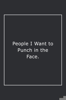 Paperback People I Want to Punch in the Face.: Lined Notebook / Journal Gift, 120 Pages, 6x9, Soft Cover, Matte Finish Book