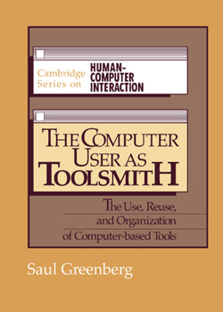 Hardcover The Computer User as Toolsmith: The Use, Reuse and Organization of Computer-Based Tools Book