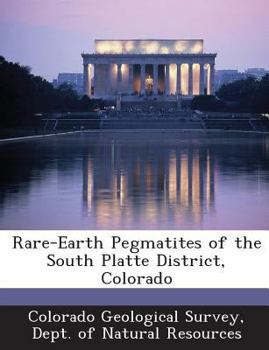 Paperback Rare-Earth Pegmatites of the South Platte District, Colorado Book