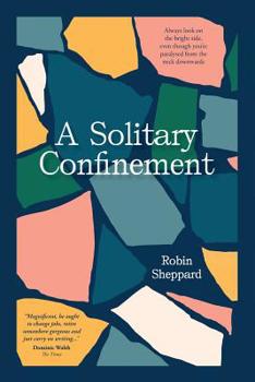 Paperback A Solitary Confinement: Always Look on the Bright Side, Even Though You're Paralysed from the Neck Downwards Book