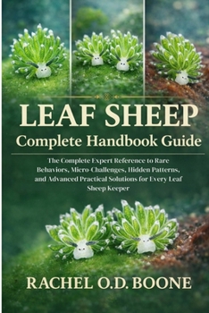 Paperback Leaf Sheep Complete Handbook Guide: The Complete Expert Reference to Rare Behaviors, Micro-Challenges, Hidden Patterns, and Advanced Practical Solutio Book