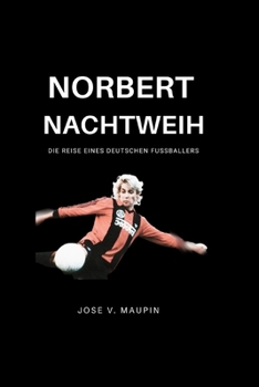 Paperback Norbert Nachtweih: Die Reise eines deutschen Fußballers [German] Book