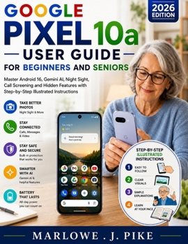 Paperback Google Pixel 10a User Guide for Beginners and Seniors: Master Android 16, Gemini AI, Night Sight, Call Screening and Hidden Features with Step-by-Step Book