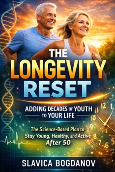 The Longevity Reset: Adding Decades of Youth to Your Life: The Science-Based Plan to Stay Young, Healthy, and Active After 50 (Longevity Series Collection)