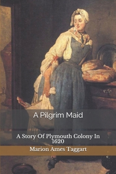 Paperback A Pilgrim Maid: A Story Of Plymouth Colony In 1620 Book