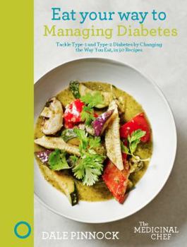 Hardcover Eat Your Way to Managing Diabetes: Tackle Type-1 and Type-2 Diabetes by Changing the Way You Eat, in 50 Recipes Book