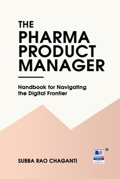 Paperback The Pharma Product Manager: Handbook for Navigating the Digital Frontier Book