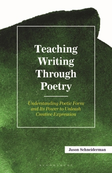 Hardcover Teaching Writing Through Poetry: Understanding Poetic Form and Its Power to Unleash Creative Expression Book