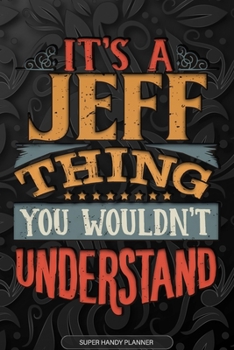 Paperback It's A Jeff Thing You Wouldn't Understand: Jeff Name Planner With Notebook Journal Calendar Personal Goals Password Manager & Much More, Perfect Gift Book