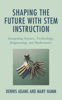Paperback Shaping the Future with STEM Instruction: Integrating Science, Technology, Engineering, Mathematics Book