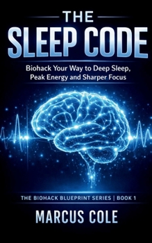 Paperback The Sleep Code: Biohack Your Way to Deep Sleep, Peak Energy, and Sharper Focus Book