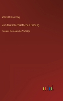Zur deutsch-christlichen Bildung: Popular-theologische Vorträge