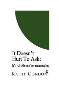 Paperback It Doesn't Hurt to Ask: It's All About Communication Book