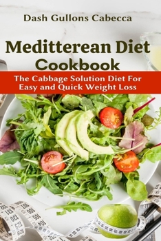 Paperback Meditterean Diet Cookbook: The Cabbage Solution Diet For Easy and Quick Weight Loss Book