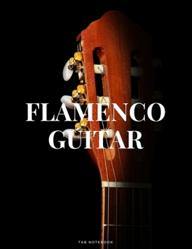 Paperback Flamenco Guitar Tab Notebook: 6 String Guitar Chord and Tablature Staff Music Paper for Guitar Players, Musicians, Teachers and Students (8.5"x 11" Book