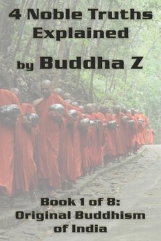 Paperback 4 Noble Truths Explained: Book 1 of 8: Original Buddhism of India Book