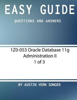 Paperback Easy Guide: 1Z0-053 Oracle Database 11g Administration II [1 of 3] Book