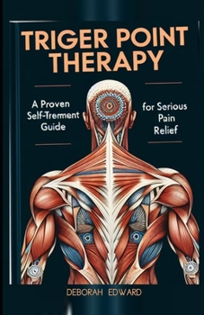 Trigger Point Therapy: A Proven Self-Treatment Guide for Serious Pain Relief