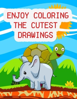 Paperback Enjoy Coloring the Cutest Drawings: the Most Suitable Coloring Book for Kids. Book