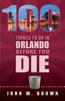 Paperback 100 Things to Do in Orlando Before You Die Book