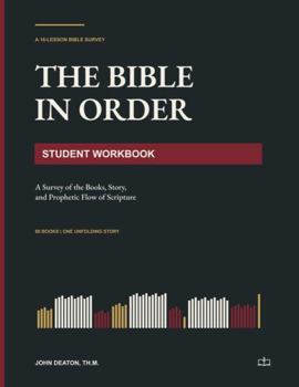 The Bible in Order: Student Workbook: A Survey of the Books, Story, and Prophetic Flow of Scripture