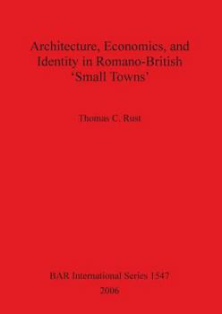 Paperback Architecture Economics and Identity in Romano-British 'Small Towns' Book