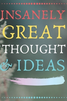 Paperback Insanely Great Thoughts & Ideas: Perfect Gag Gift (100 Pages, Blank Notebook, 6 x 9) (Cool Notebooks) Paperback Book
