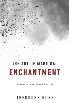 Paperback The Art of Magickal Enchantment: Influence, Command and Control Book