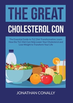 Paperback The Great Cholesterol Con: The Essential Guide to TLC Diet Transformation, Learn How the TLC Diet Can Help Lower Your Cholesterol and Lose Weight to T Book