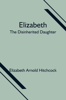 Elizabeth: the Disinherited Daugheter