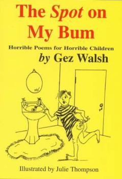 Paperback The Spot on My Bum: Horrible Poems for Horrible Children Book