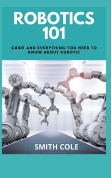 Paperback Robotics 101: Guide And Everything You Need To Know About Robotics Book