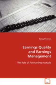 Earnings Quality and Earnings Management: The Role of Accounting Accruals