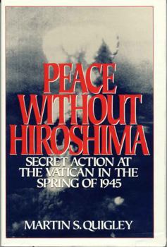 Hardcover Peace Without Hiroshima: Secret Action at Teh Vatican in the Spring of 1945 Book