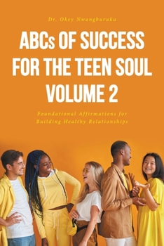 ABCs of Success for the Teen Soul - Volume 2: Foundational Affirmations for Building Healthy Relationships