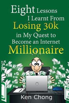 Paperback Eight Lessons I Learnt From Losing 30k in My Quest to Become an Internet Millionaire Book