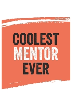 Paperback Coolest Mentor Ever Notebook, Mentors Gifts Mentor Appreciation Gift, Best Mentor Notebook A beautiful: Lined Notebook / Journal Gift,, 120 Pages, 6 x Book
